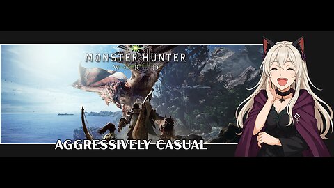 Aggressively Casual: Monster Hunter World Part 2 | Campfire Stream | Chill | Vibe | Hang