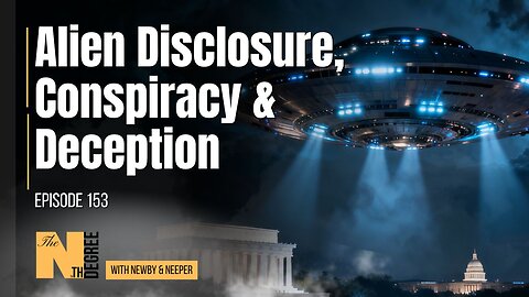 153: Alien Disclosure, Conspiracy & Deception - The Nth Degree