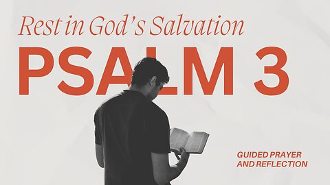 Rest in God’s Salvation: A Guided Prayer Through Psalm 3