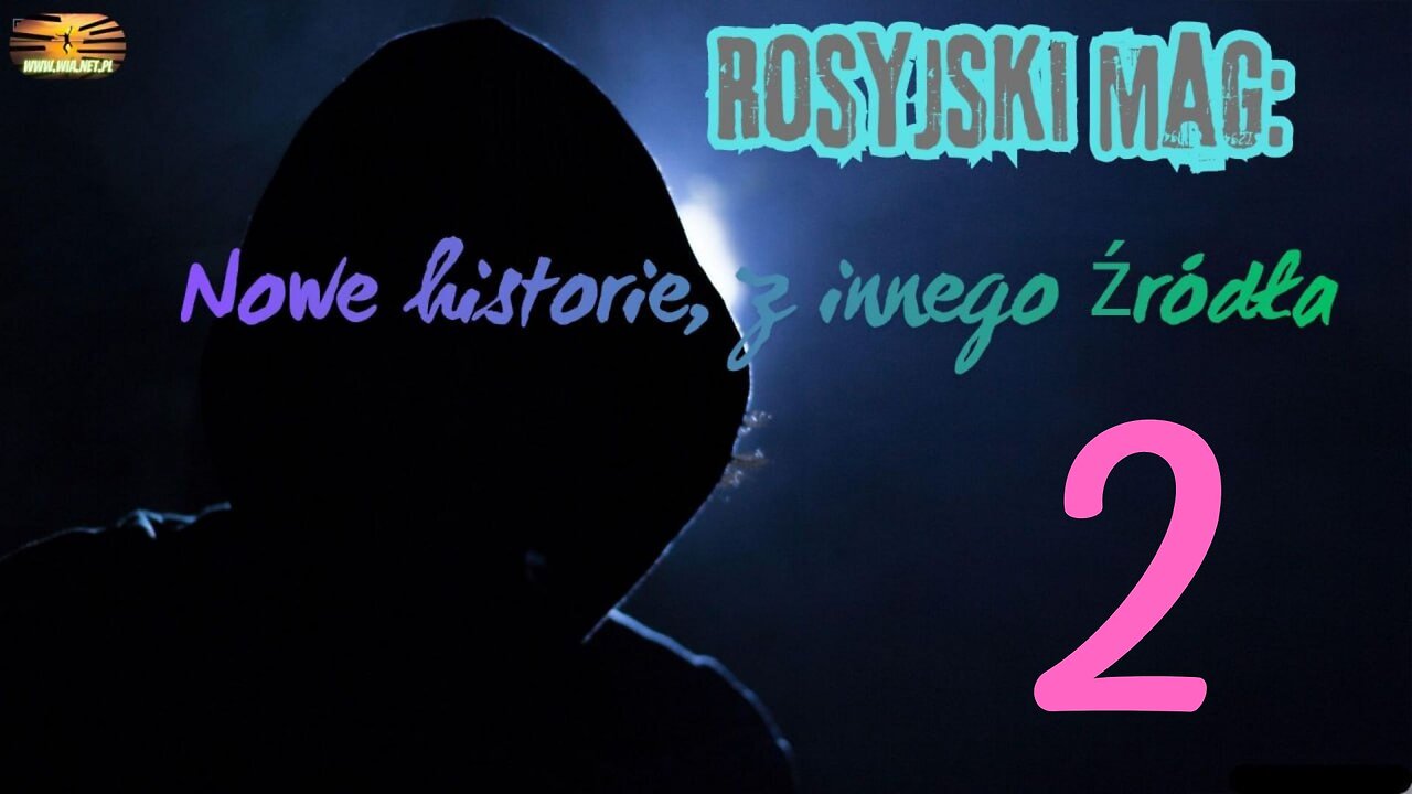 Rosyjski Mag – Nowe historie z innego źródła cz.2