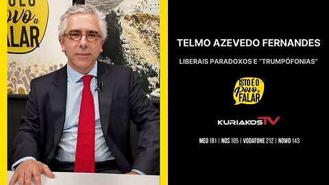 🎥TELMO AZEVEDO FERNANDES - LIBERAIS PARADOXOS E "TRUMPÓFONIAS"🎥