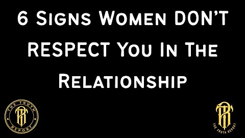 6 Signs Women DON'T RESPECT YOU In The Relationship