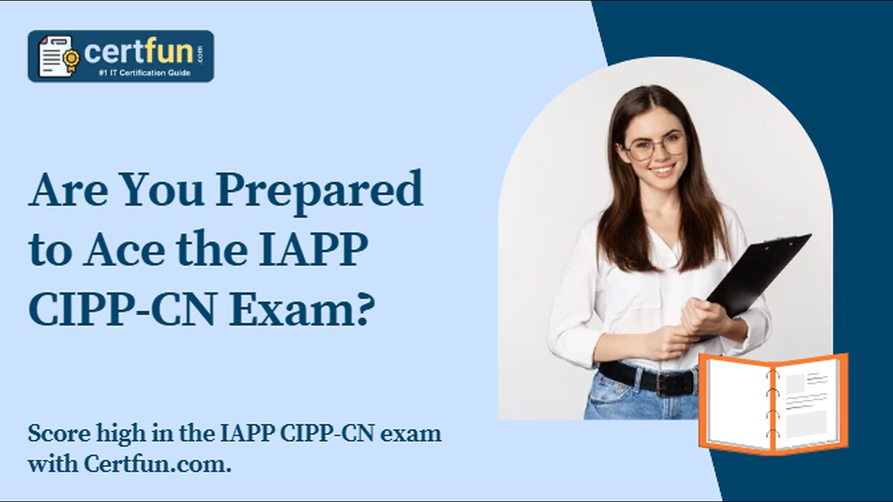 Are You Prepared to Ace the IAPP CIPP CN Exam?