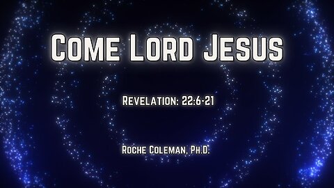 Come Lord Jesus | Roche Coleman, Ph.D | 8:00am