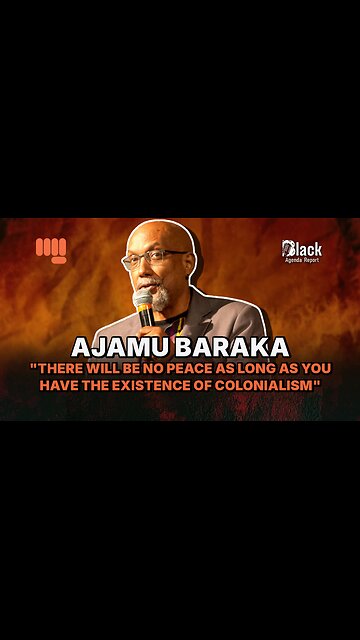 AJAMU BARAKA "THERE WILL BE NO PEACE AS LONG AS YOU HAVE THE EXISTENCE OF COLONIALISM"