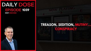 Treason, Sedition, Mutiny...Conspiracy | Ep. 1059 The Daily Dose