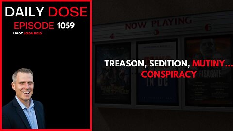 Treason, Sedition, Mutiny...Conspiracy | Ep. 1059 The Daily Dose