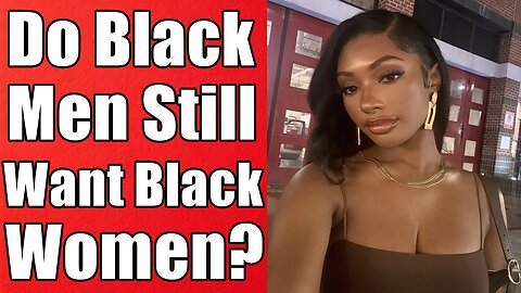 Do Black Men Still Want To Date Black Women In 2026?