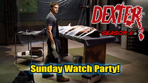 Sunday Watch Party! Dexter Season 6, Final 2 episodes of this Season!