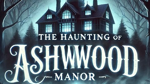 The Haunting of Ashwood Manor: A Chilling Ghost Story