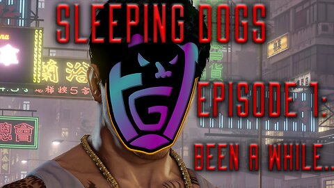 Sleeping Dogs Episode 1: Been a while