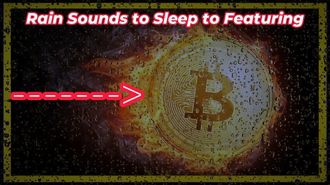 Rain Sounds to Sleep to Featuring - Bitcoin