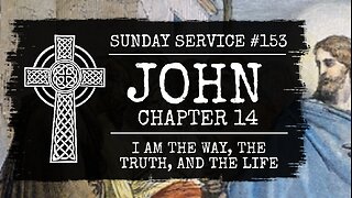 152 - John Chapter 14, I am the Way, the Truth, and the Life