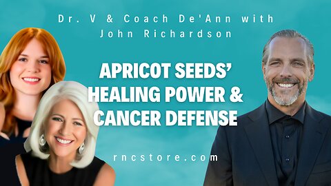 Apricot Seeds’ Healing Power & Cancer Defense (Dr. V & Coach De'Ann w/John Richardson)