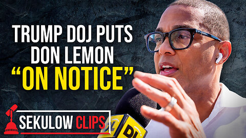 Trump DOJ Puts Don Lemon “On Notice”