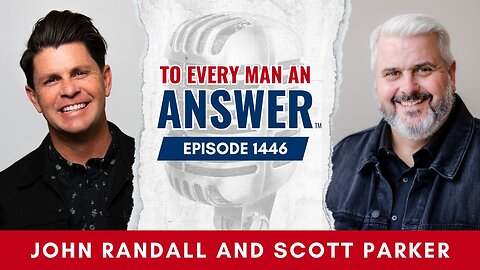 Episode 1446 - Pastor John Randall and Scott Parker on To Every Man An Answer