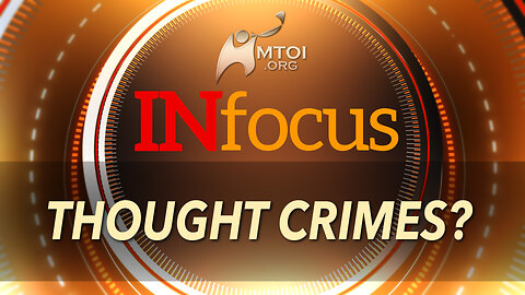 INFOCUS | Thought Crimes?