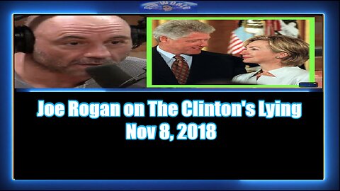 Joe Rogan on The Clinton's Lying