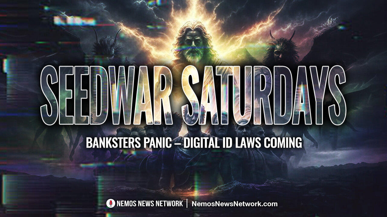 Seedwar Saturdays #4: Banksters Panic - Digital ID Laws Coming.