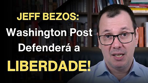 Jeff Bezos: Washington Post Defenderá Liberdades Individuais e Livre Mercado!