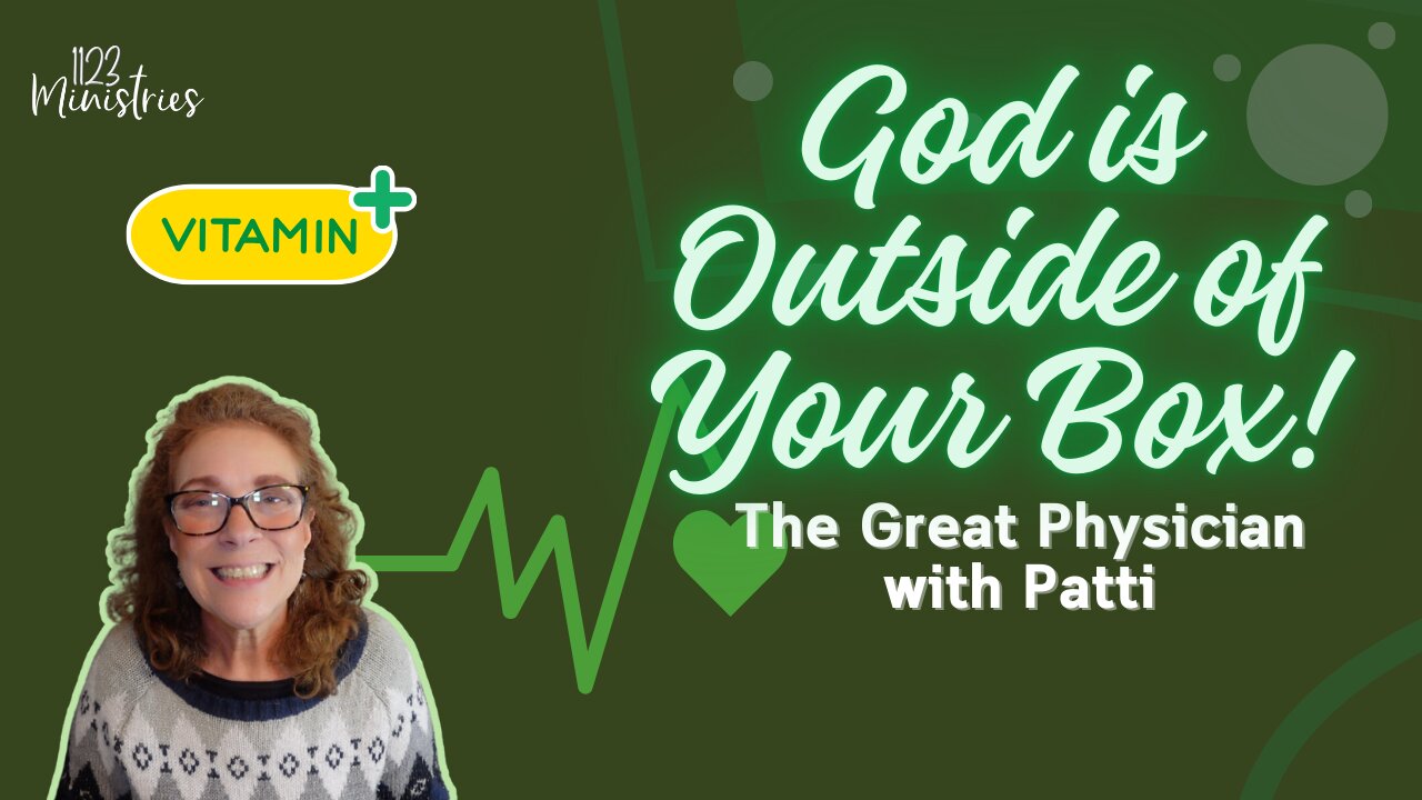 The Great Physician S2E3 God is Outside Your Box! | Patti Gibble | Jan. 28, 2025