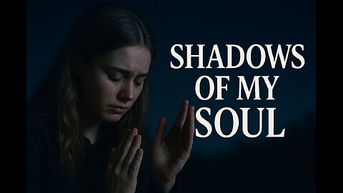 Shadows of My Soul 🎵