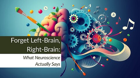 Forget Left-Brain, Right-Brain: What Neuroscience Actually Says