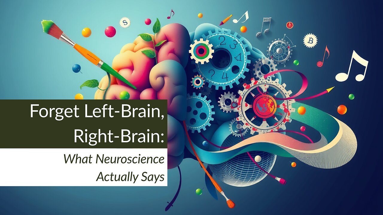 Forget Left-Brain, Right-Brain: What Neuroscience Actually Says