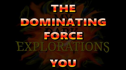 YOU Are The Dominating Force