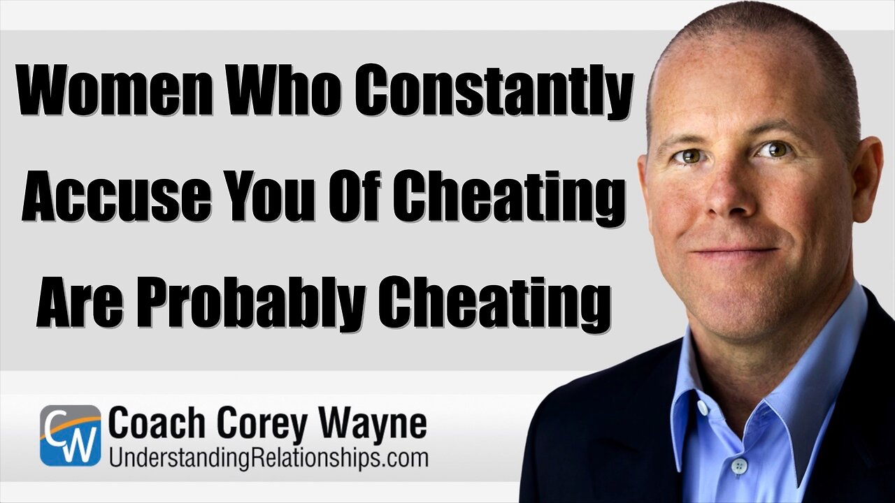 Women Who Constantly Accuse You Of Cheating Are Probably Cheating