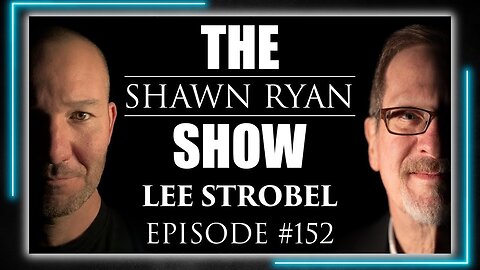 Lee Strobel From Atheism to Faith SRS Full Episode #152 The Shawn Ryan Show