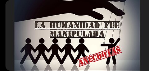 La humanidad fue manipulada