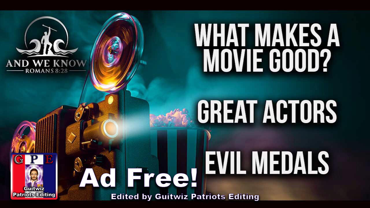 AWK-1.6.25:What Makes A GOOD MOVIE? Medals To EVIL For ALL To SEE-Great AWAKENING!-Ad Free!