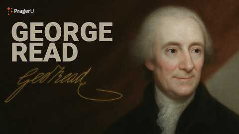 Road to Liberty: George Read | The White House Founders Museum | PragerU