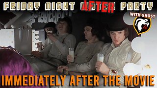 Friday Night Watch Party After Party, With Ghost | A Clockwork Orange (1971) Take 2