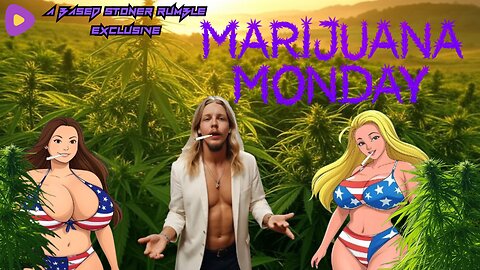 A Based Stoner Exclusive: Marijuana monday