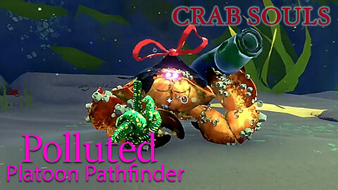 Crab Souls: Defeating the Polluted Platoon Pathfinder- Another Crab's Treasure