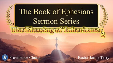 Ephesians 1:11-14-The Blessing of Inheritance 2-Sunday Service 1-18-26