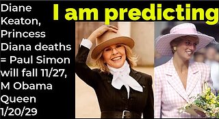 I am predicting: Diane Keaton, P Diana deaths = Paul Simon will fall 11/27, M Obama Queen 1/20/29