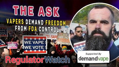 THE ASK | Vapers Demand Freedom from FDA Control | RegWatch (Live)