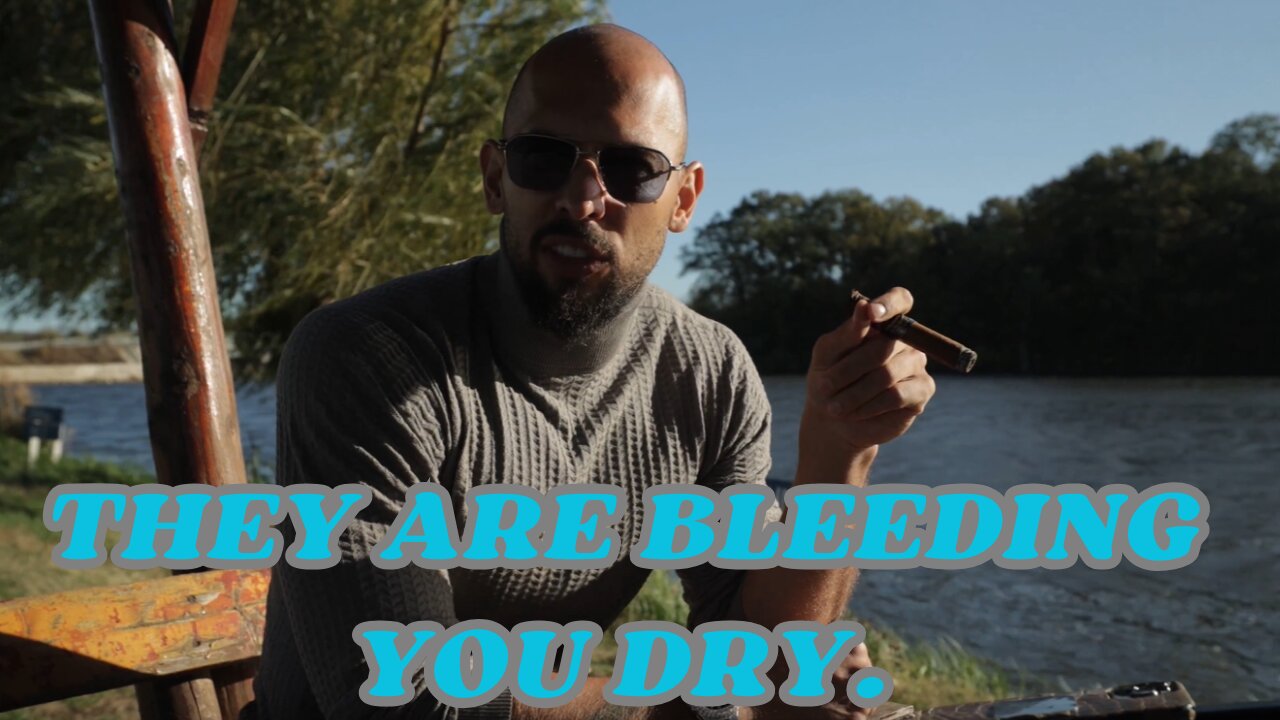 Andrew Tate|They are bleeding you dry.