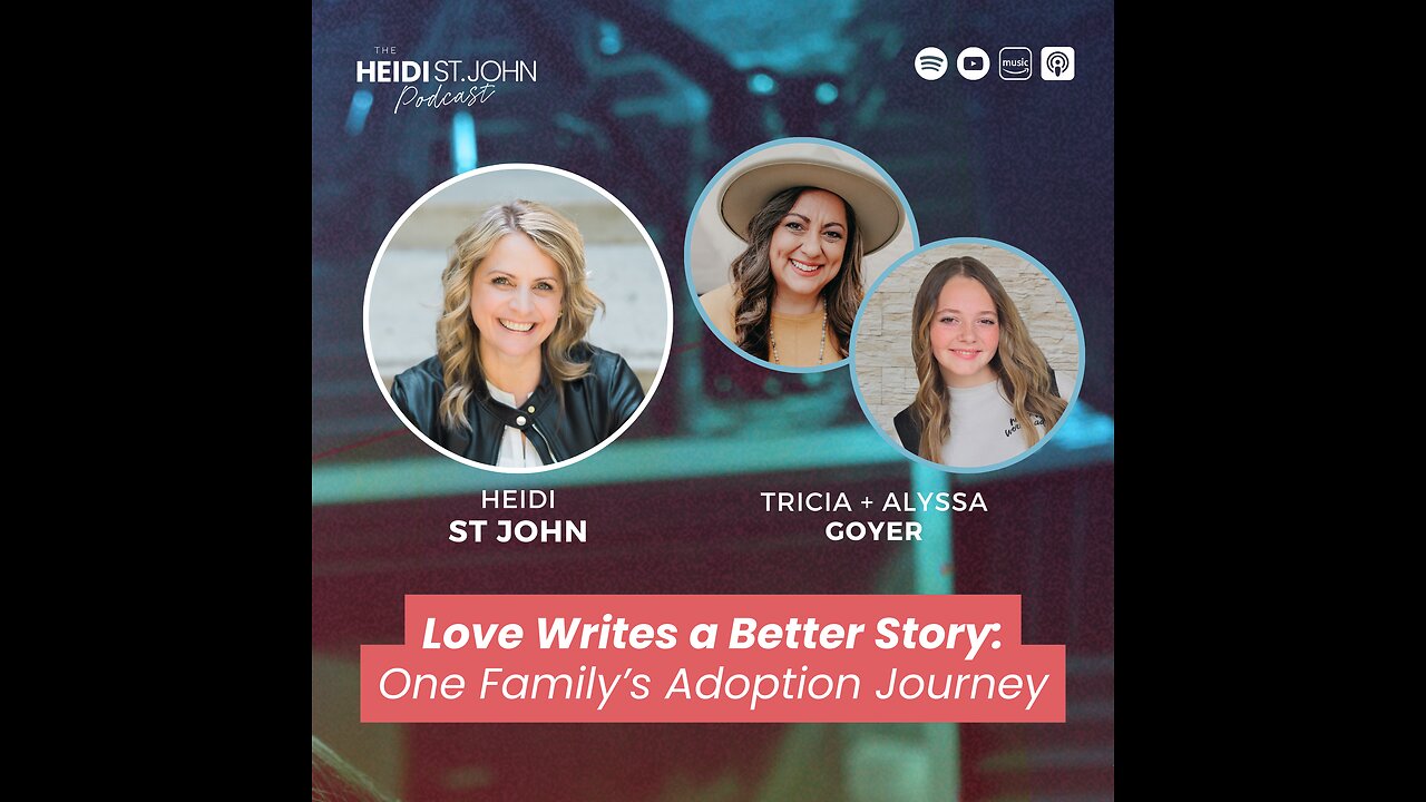 Love Writes a Better Story: One Family’s Adoption Journey with Tricia and Alyssa Goyer