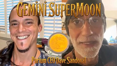 Gemini Supermoon ♊︎🌕 Live with Purium Founder Dave Sandoval and @chi3fchacon​