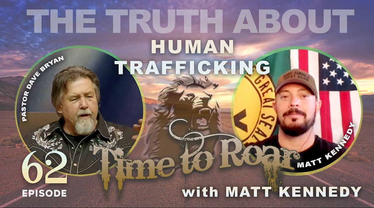 Time To Roar #62 - Truth about Human Trafficking with Matt Kennedy