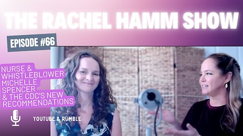 Episode #66 Nurse & Vaccine Whistleblower Michelle Spencer & The CDC's New Recommendations