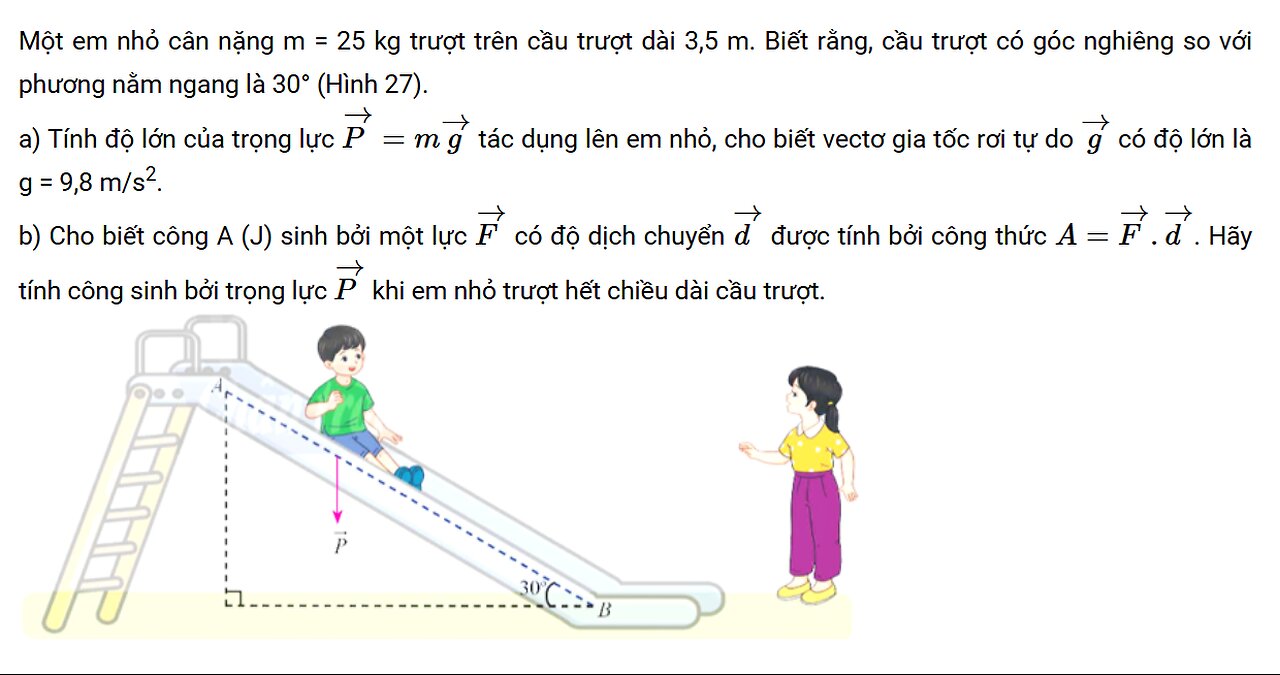Một em nhỏ cân nặng m = 25 kg trượt trên cầu trượt dài 3,5 m. Biết rằng, cầu trượt có góc nghiêng