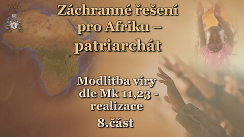 Záchranné řešení pro Afriku – patriarchát /Modlitba víry dle Mk 11,23 – realizace - 8. část/