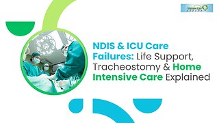 NDIS & ICU Care Failures: Life Support, Tracheostomy & Home Intensive Care Explained