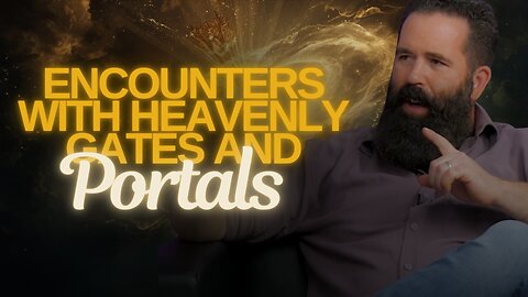 Encounters with Heavenly Gates and Portals | The Watchman’s Journal