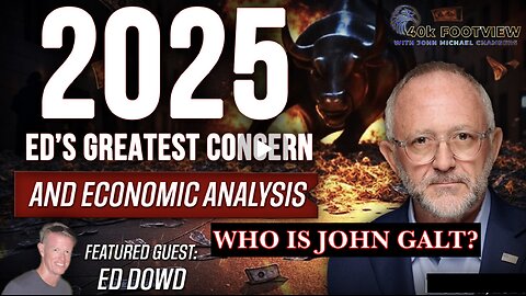 JMC W/ 40K FT VIEW. ED DOWD W/ ECONOMIC FORECAST 4 2025. SGANON, CLIF HIGH, JUAN O'SAVIN